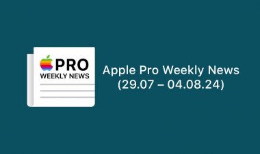 Apple Pro Weekly News (29.07 – 04.08.24)